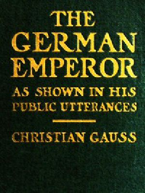 [Gutenberg 43666] • The German Emperor as Shown in His Public Utterances